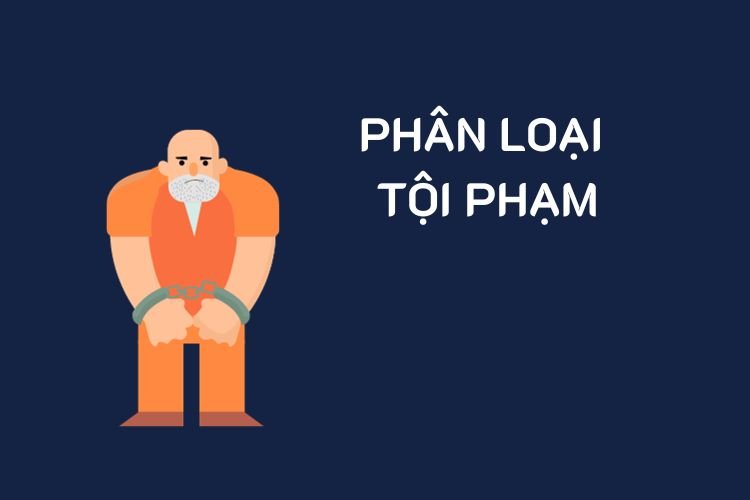 phan loai toi pham theo quy dinh cua bo luat hinh su