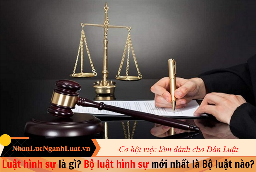 Luat hinh su la gi Bo luat hinh su moi nhat la Bo luat nao