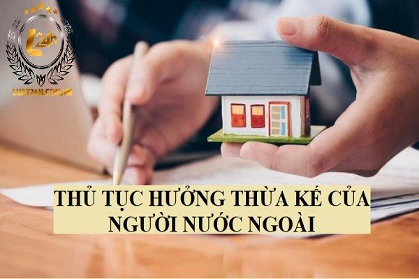 thu tuc huong thua ke cua nguoi nuoc ngoai
